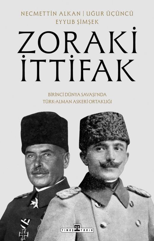 Zoraki İttifak:birinci Dünya Savaşı'nda Türk-alman Askerı Ortaklığı