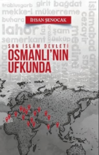 Osmanlının Ufkunda Son İslam Devleti