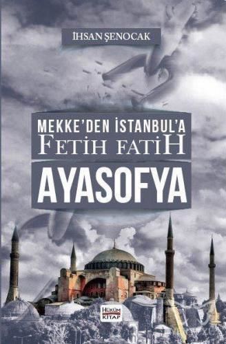 Mekkeden İstanbula Fetih Fatih AYASOFYA