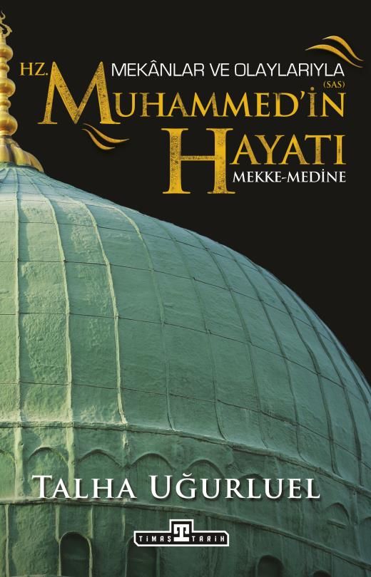 Mekanlar Ve Olaylarıyla Hz. Muhammed'in Hayatı