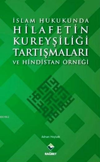 İslam Hukukunda Hilafetin Kureyşiliği Tartışmaları ve Hindistan Örneği