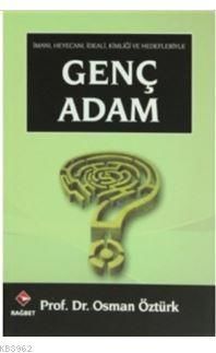 İmanı, Heyecanı, İdeali, Kimliği ve Hedefleriyle Genç Adam