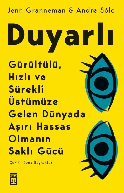 Duyarlı: Gürültülü, Hızlı Ve Sürekli Üstümüze Gelen Dünyada Aşırı Hassas Olmanın Saklı Gücü